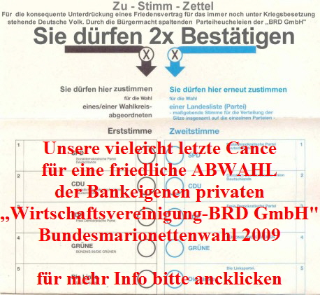 Unsere vieleicht letzte Cance
fr eine friedliche ABWAHL
der Bankeigenen privaten
,,Wirtschaftsvereinigung-BRD GmbH