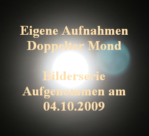 Eigene Aufnahmen
Doppelter Mond

Bilderserie
Aufgenommen am
04.10.2009